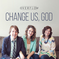 Overflow - Change Us, God