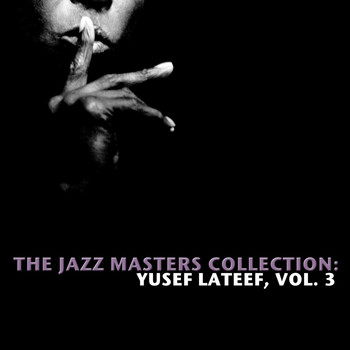 Yusef Lateef - The Jazz Masters Collection: Yusef Lateef, Vol. 3