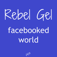 Rebel Gel - Facebooked World