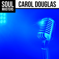 Carol Douglas - Soul Masters