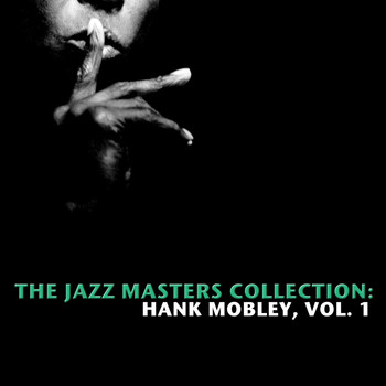 Hank Mobley - The Jazz Masters Collection: Hank Mobley, Vol. 1