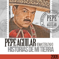 Pepe Aguilar - Historias de Mi Tierra