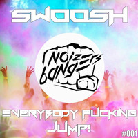 Swoosh - Everybody Fucking Jump (Explicit)