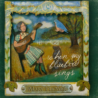 Mary Flower - When My Bluebird Sings