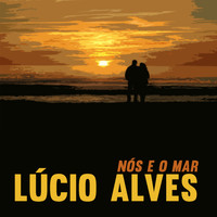 Lúcio Alves - Nós e o Mar