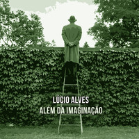 Lúcio Alves - Além da Imaginação