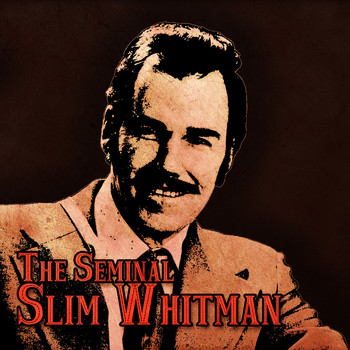 Slim Whitman - The Seminal Slim Whitman