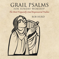 Bob Hurd - Grail Psalms for Sunday Worship