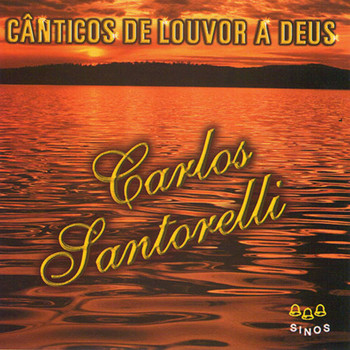 Carlos Santorelli - Cânticos de Louvor a Deus