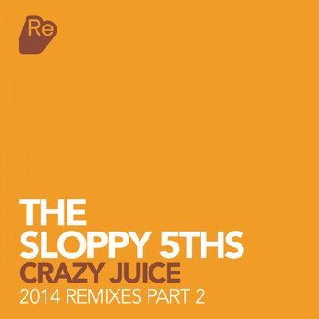 The Sloppy 5th's - Crazy Juice - 2014 Remixes Pt. 2