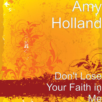Amy Holland - Don't Lose Your Faith in Me