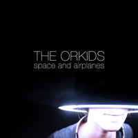 The Orkids - Space and Airplanes
