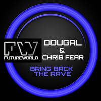 Dougal & Chris Fear - Bring Back The Rave