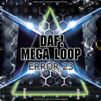 DAF!, Mega Loop - ERROR 23