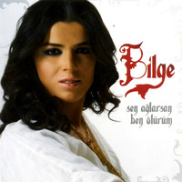 Bilge - Sen Ağlarsan Ben Ölürüm