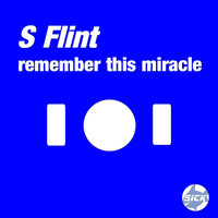 S Flint - Remember This Miracle