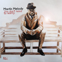 Martin Melody - You Don't Need To Worry