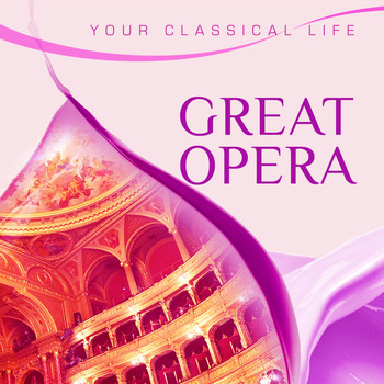 Various Artists - YOUR CLASSICAL LIFE: Great Opera