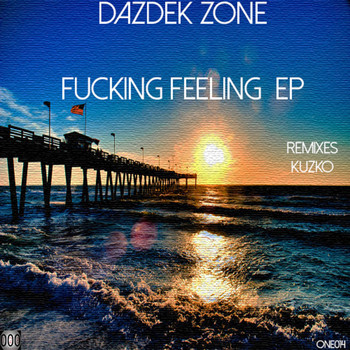 Dazdek Zone - Fucking Feeling EP