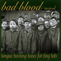 Bad Blood Revival - Tongue Twisting Tunes for Tiny Tots