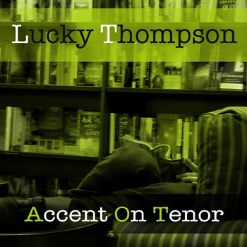Lucky Thompson - Lucky Thompson: Accent On Tenor