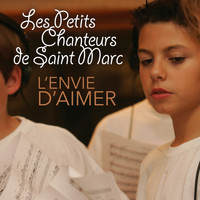 Les Petits Chanteurs de Saint-Marc - L'envie d'aimer
