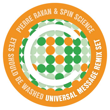 Pierre Ravan, Spin Science - Eyes Should Be Washed (Universal Message Remix Set)