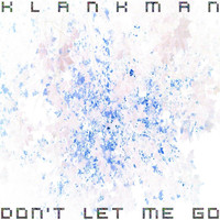 Klankman - Don't Let Me Go