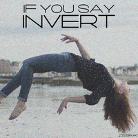 Invert - If You Say