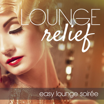 Various Artists - Lounge Relief: Easy Lounge Soirée
