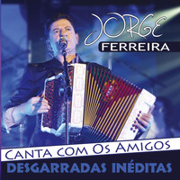 Jorge Ferreira - Canta com Os Amigos - Desgarradas Inéditas