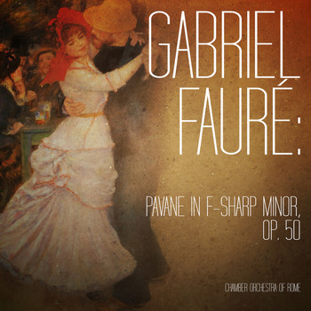 Chamber Orchestra of Rome - Gabriel Fauré: Pavane in F-Sharp Minor, Op. 50 - Single