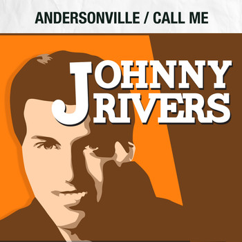 Johnny Rivers - Andersonville / Call Me