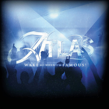 Atlas - Wake Me When I'm Famous!