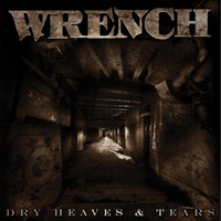 Wrench - Dry Heaves & Tears