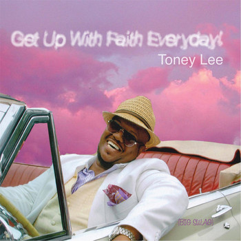 Toney Lee - Get Up With Faith Everyday