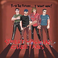 The Streetwalkin' Cheetahs - F**k the Future (I Want Now)