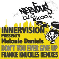 InnerVision - Don't You Ever Give Up feat. Melonie Daniels - Frankie Knuckles Remixes