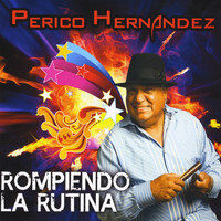 Perico Hernandez - Rompiendo la Rutina