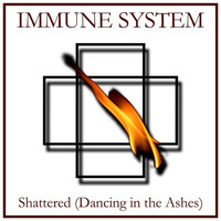Immune System - Shattered (Dancing in the Ashes)