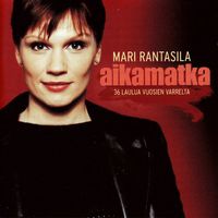 Mari Rantasila - Aikamatka - 36 laulua vuosien varrelta