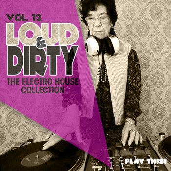 Various Artists - Loud & Dirty, Vol. 12 (The Electro House Collection)