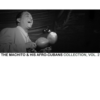 Machito & His Afro-Cubans - The Machito & His Afro-Cubans Collection, Vol. 2