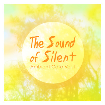 Various Artists - The Sound of Silent - Ambient Cafe, Vol. 1