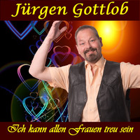 Jürgen Gottlob - Ich kann allen Frauen treu sein