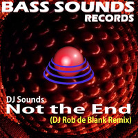 Dj Sounds - Not the End (DJ Rob De Blank Remix)