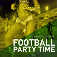 Latin Groove Machine - Football Party Time