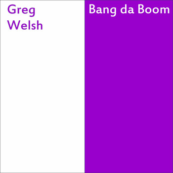 Greg Welsh - Bang da Boom