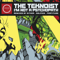 The Teknoist - I'm Not a Psychopath - The Remixes