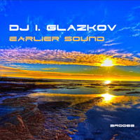 DJ I. GlazkoV - Earlier Sound